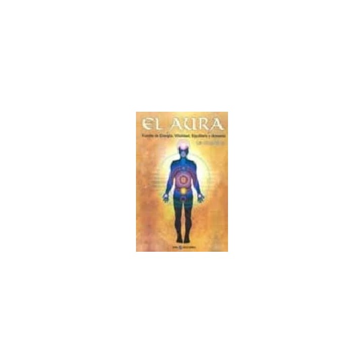EL AURA: FUENTES DE ENERGIA, VITALIDAD, EQUILIBRIO Y ARMONIA